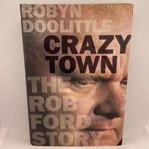 Crazy Town : The Rob Ford Story by Robyn Doolittle Hardcover Book